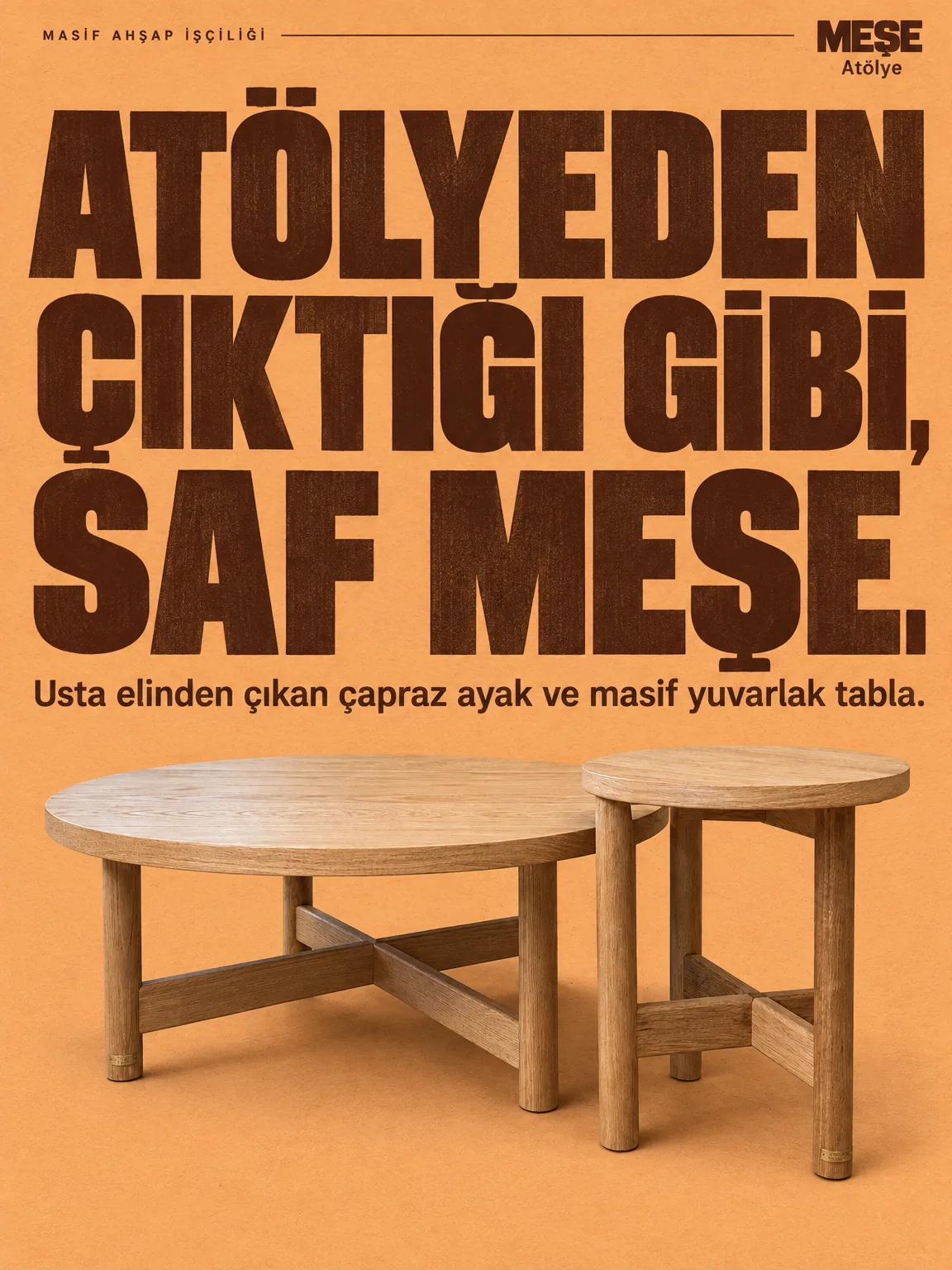 MEŞE Atölye afişi: "Atölyeden çıktığı gibi, saf meşe."